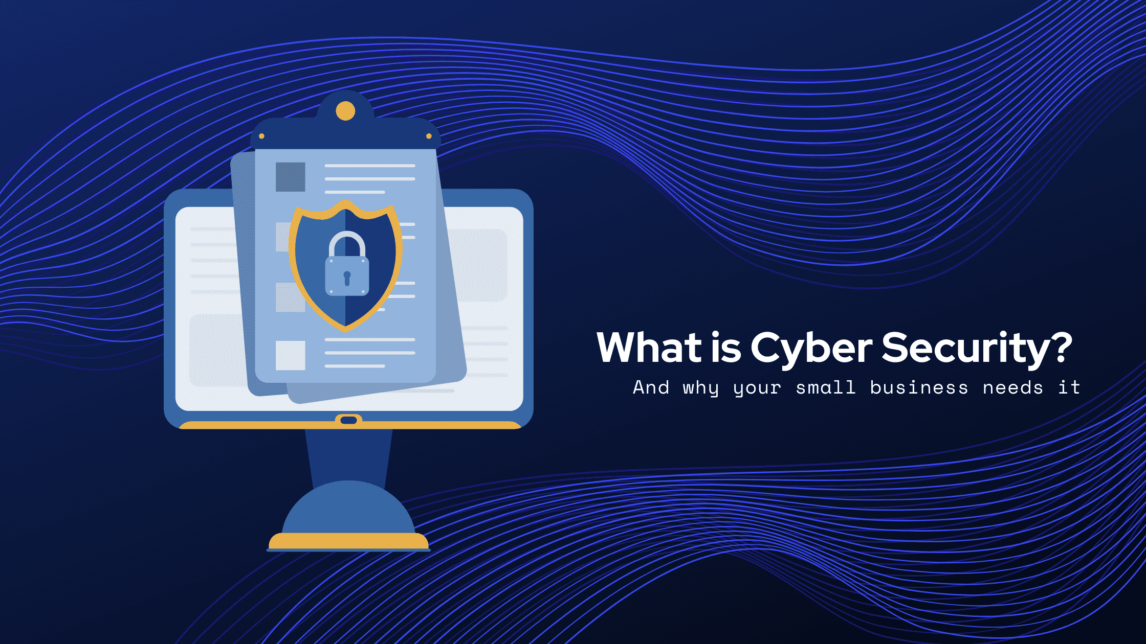 What is Cyber Security? And Why Your Small Business Needs It