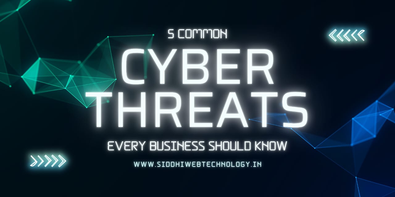 5 Common Cyber Threats Every Business Should Know